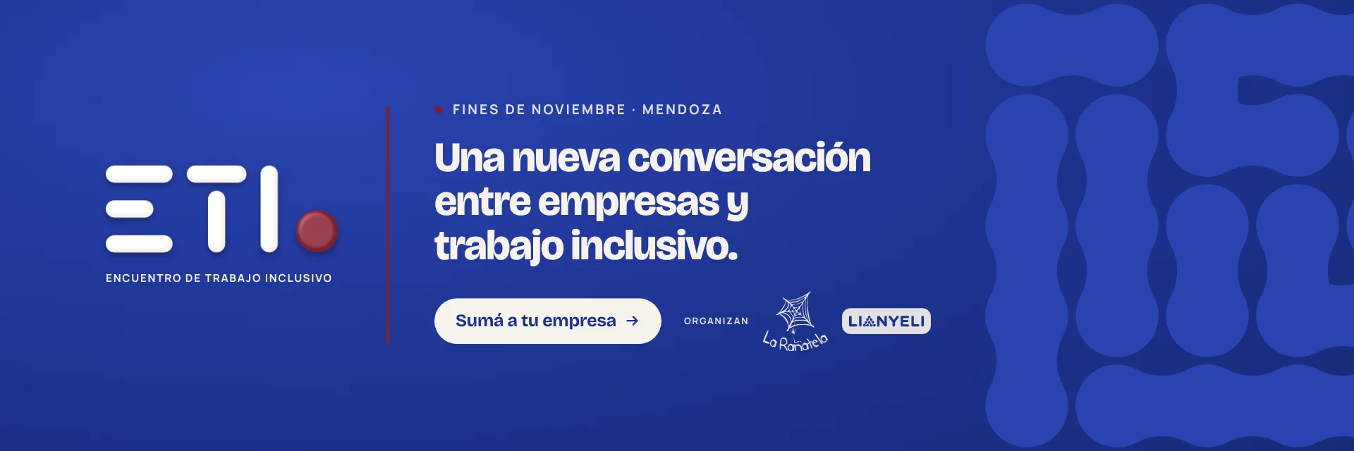 ETI, Encuentro de Trabajo Inclusivo. El 20 de noviembre en Bodegas López, Mendoza. Una nueva conversación entre empresas y trabajo inclusivo. Sumá a tu empresa. Organizan La Rañatela y Lianyeli.